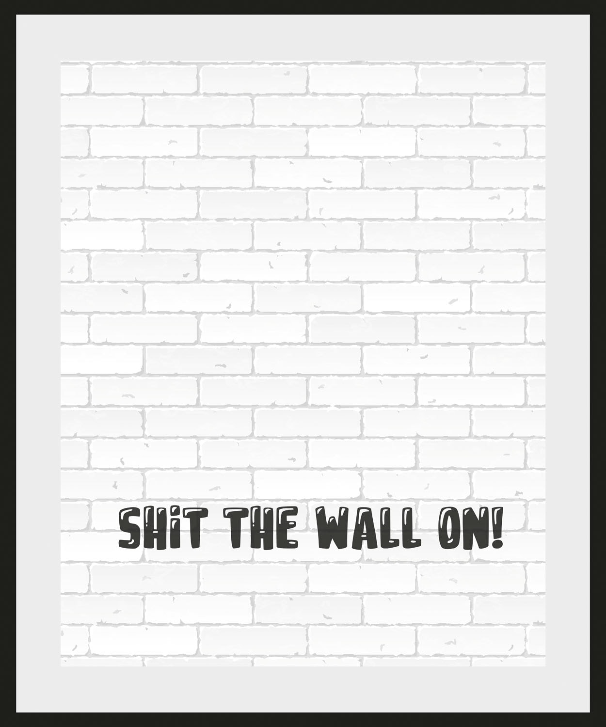 queence Image »SHIT THE WALL ON!« 1 cuis tlg. HD Premium Poster-Druck inkl. Holzrahmen