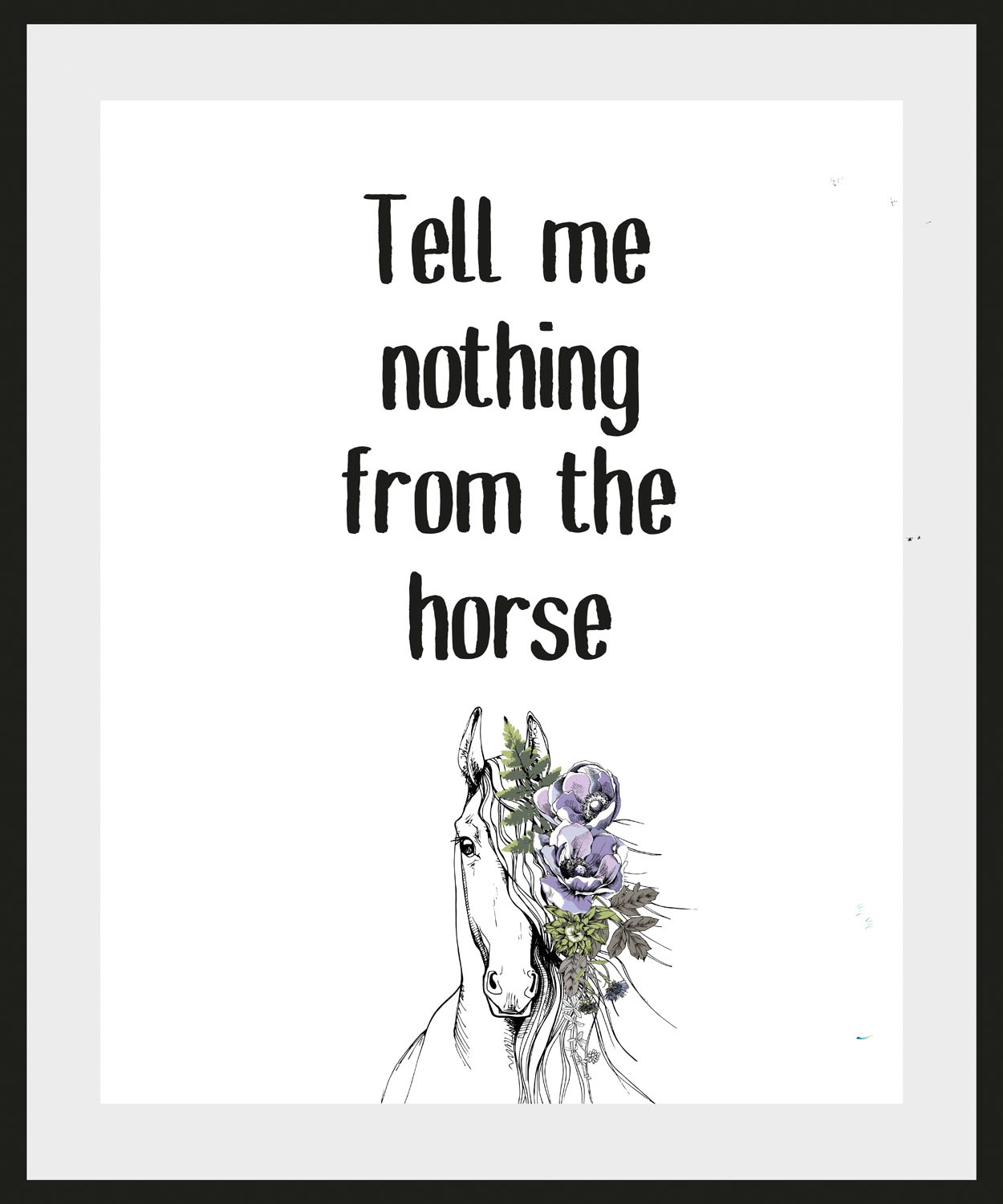 queence Bild »Tell me nothing from the horse«, Schriftzug-Humor-Sprüche & Texte-Schwarz-Weiss-Pferde-Pferdebilder, (1 St.), HD Premium Poster-Druck inkl. Holzrahmen