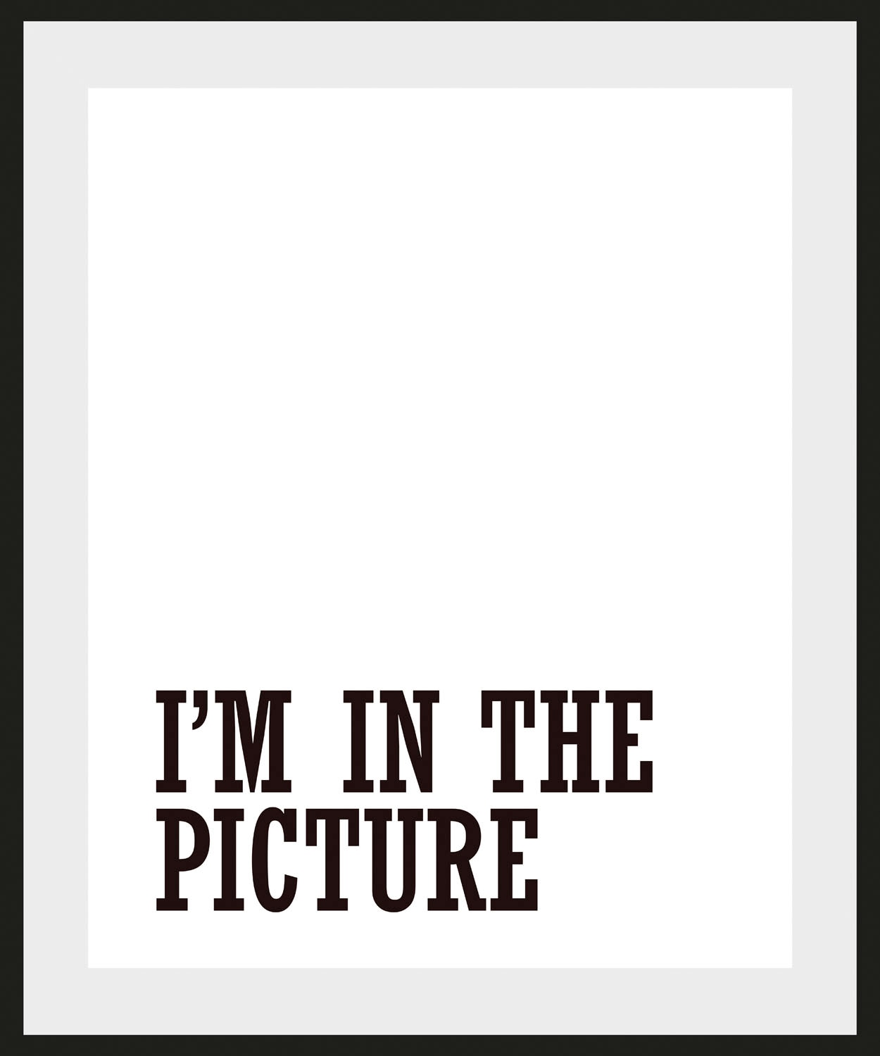 queence Bild »I'M IN THE PICTURE« Humor | Schriftzug | Schwarz-Weiss | Sprüche & Texte 1 Stk. tlg. HD Premium Poster-Druck inkl. Holzrahmen