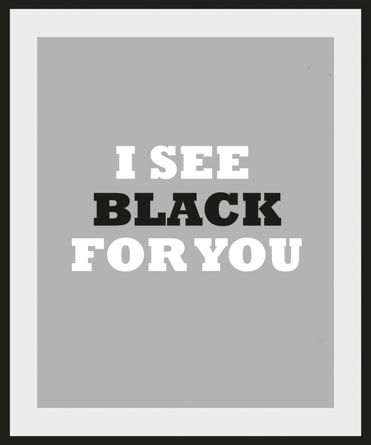 queence Bild »I SEE BLACK FOR YOU«, Schriftzug-Humor-Sprüche & Texte-Schwarz-Weiss, (1 St.), HD Premium Poster-Druck inkl. Holzrahmen