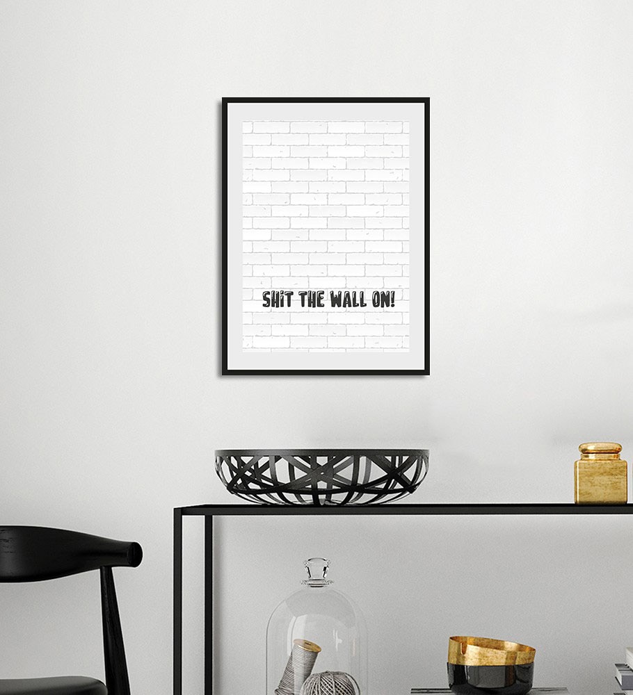 Image of queence Bild "SHIT THE WALL ON" Humor Schriftzug Schwarz-Weiss Sprüche & Texte 1 Stk. tlg. HD Premium Poster-Druck inkl. Holzrahmen