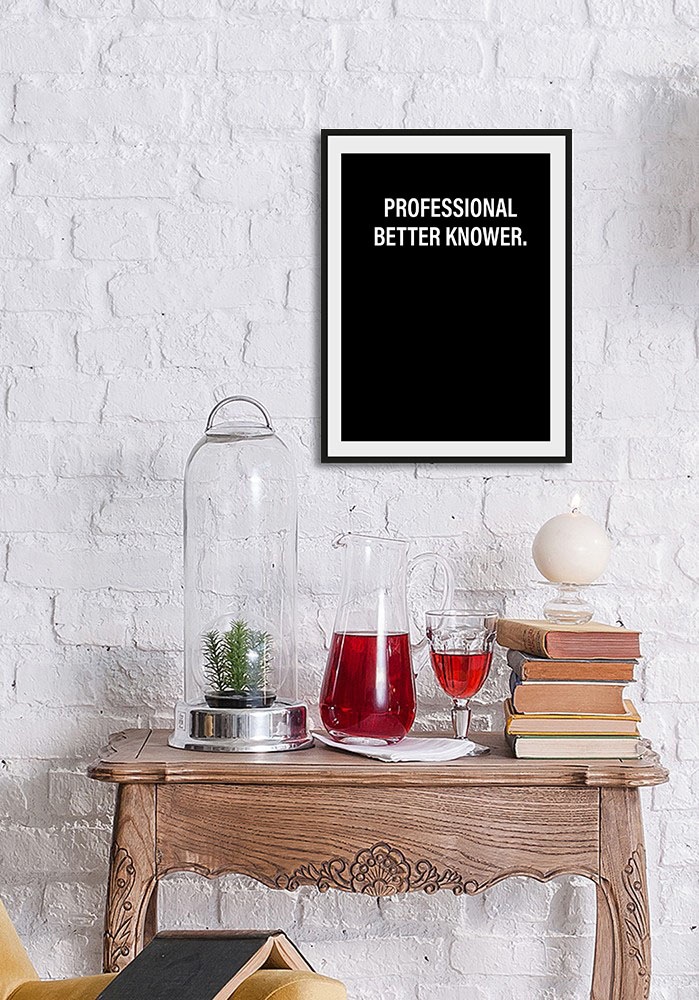 Image of queence Bild "PROFESSIONAL BETTER KNOWER." Humor Schriftzug Schwarz-Weiss Sprüche & Texte 1 Stk. tlg. HD Premium Poster-Druck inkl. Holzrahmen