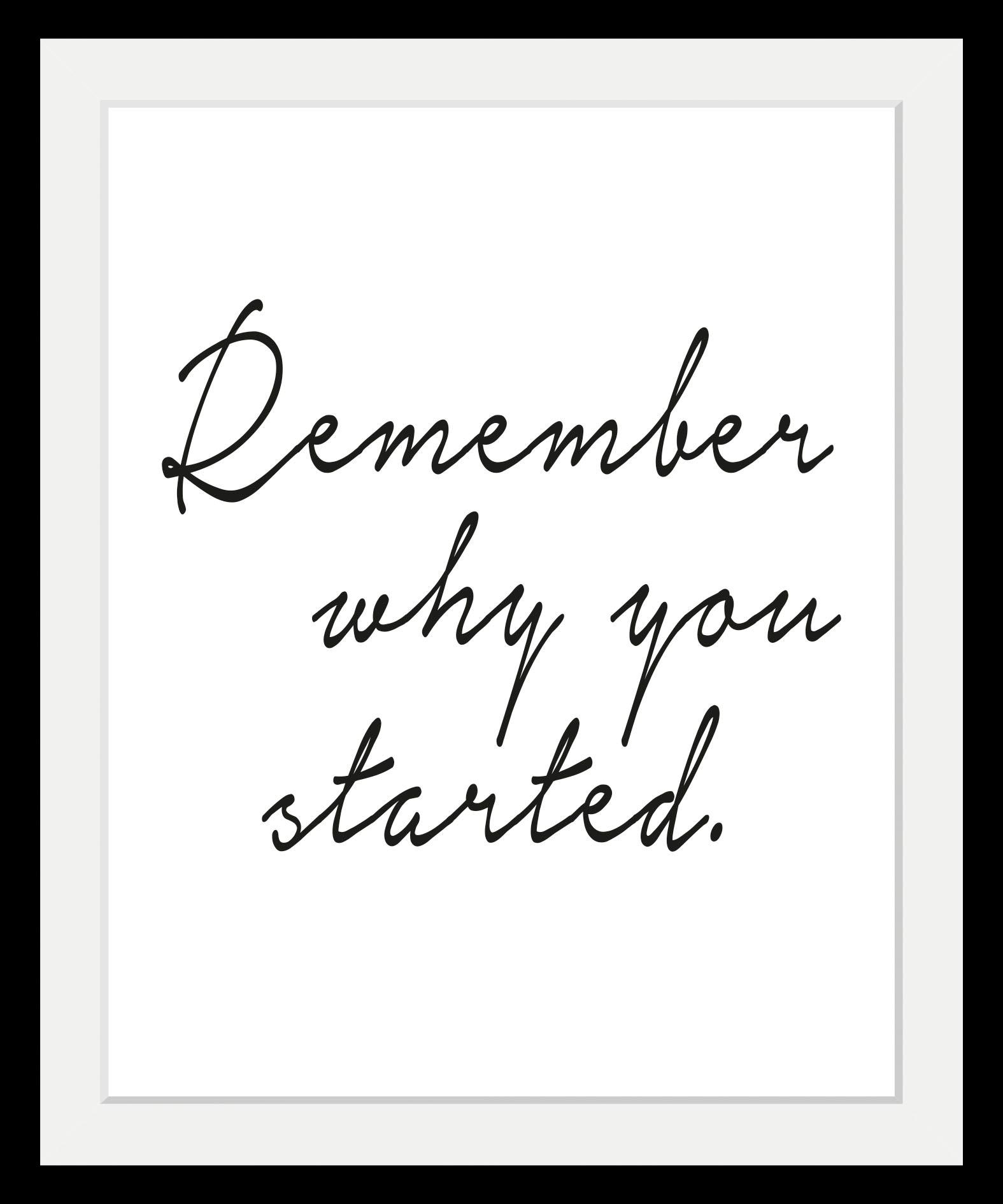 Image of queence Bild "Spruch - Remember why you started." Motivationsbilder Schriftzug Schwarz-Weiss HD Premium Poster-Druck inkl. Holzrahmen